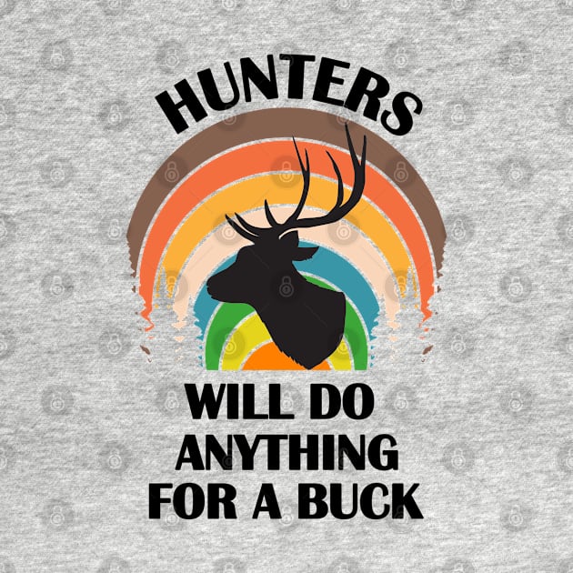 Hunters Will Do Anything For A Buck - Great Hunting Season Gift - Retro Colors & Black Letters with Logo Design by RKP'sTees